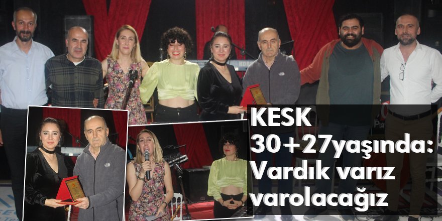 KESK 30 + 27 yaşında: Vardık varız varolacağız