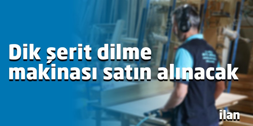 Dik şerit dilme makinası satın alınacak