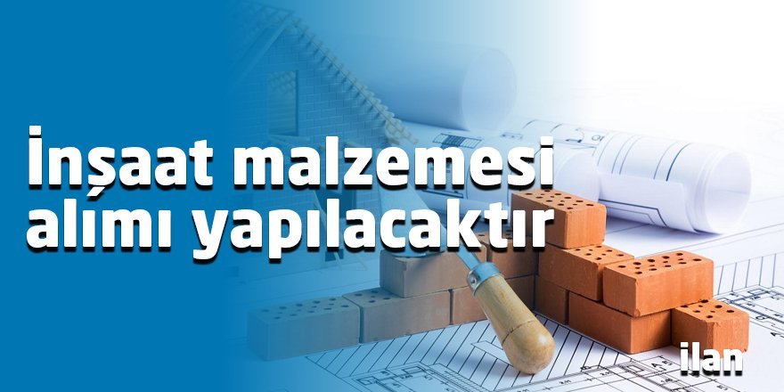İnşaat malzemesi alımı yapılacak
