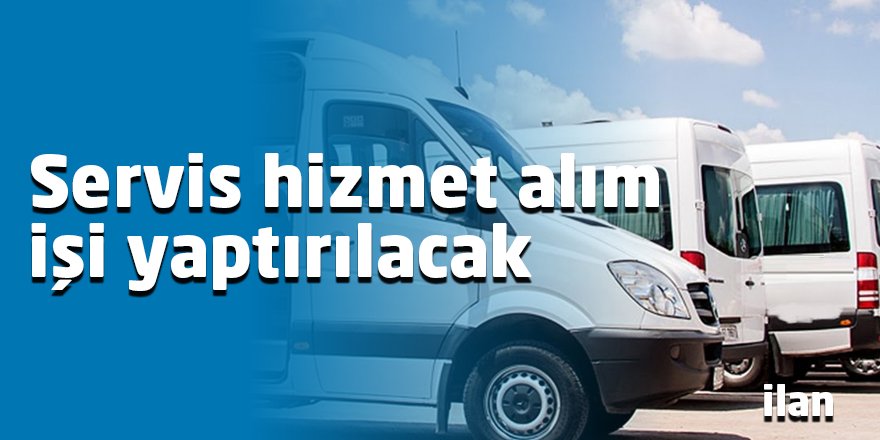 Servis hizmet alım işi yaptırılacak