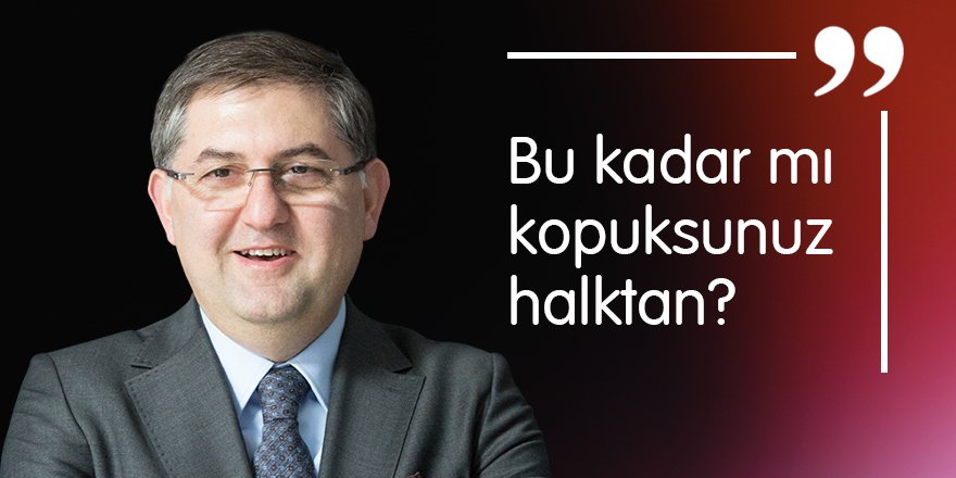 “Bu kadar mı kopuksunuz halktan?”