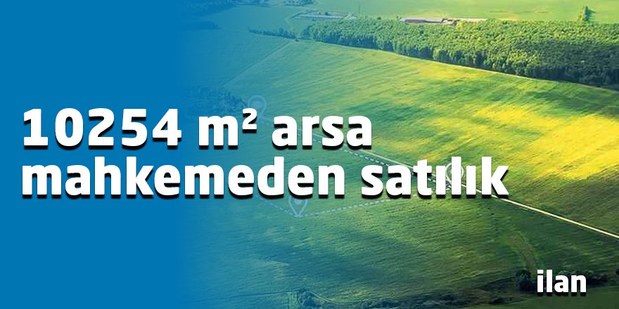 10254 m² arsa mahkemeden satılık
