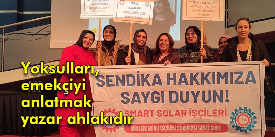 Yoksulları, emekçiyi anlatmak yazar ahlakıdır