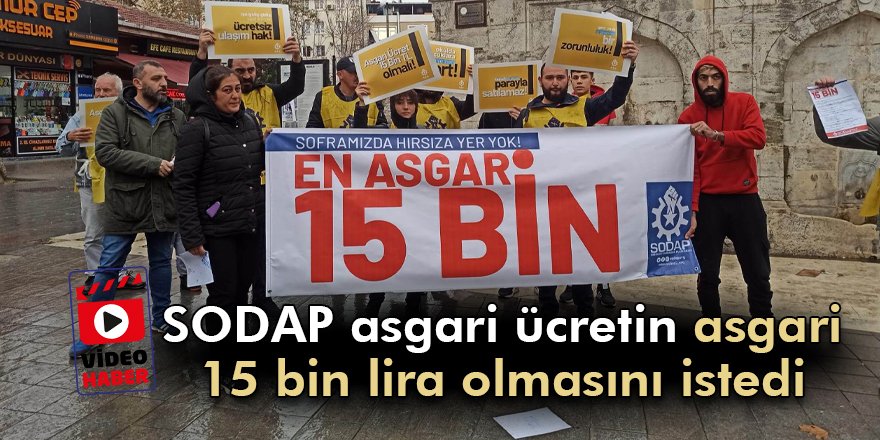 SODAP asgari ücretin asgari 15 bin lira olmasını istedi