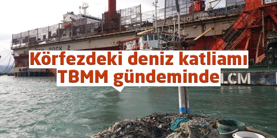 Körfezdeki deniz katliamı TBMM gündeminde