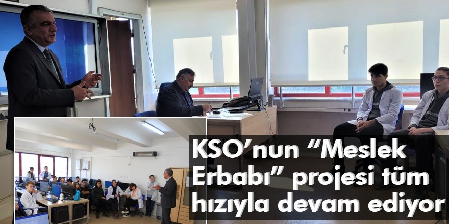 KSO’nun “Meslek Erbabı” projesi tüm hızıyla devam ediyor