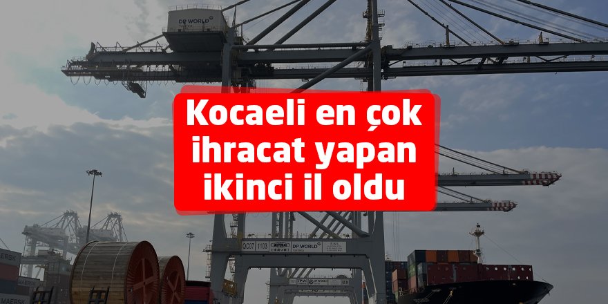 Kocaeli en çok ihracat yapan ikinci il oldu