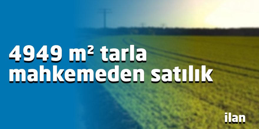 4949 m² tarla mahkemeden satılık