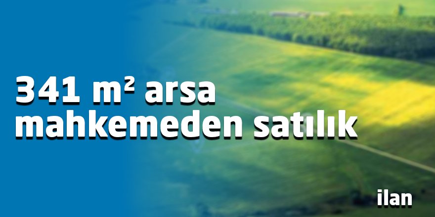 341 m² arsa mahkemeden satılık