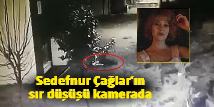 Sedefnur Çağlar'ın sır düşüşü kamerada