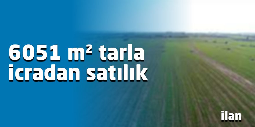 6051 m² tarla icradan satılık