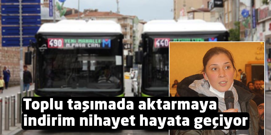 Toplu taşımada aktarmaya indirim nihayet hayata geçiyor