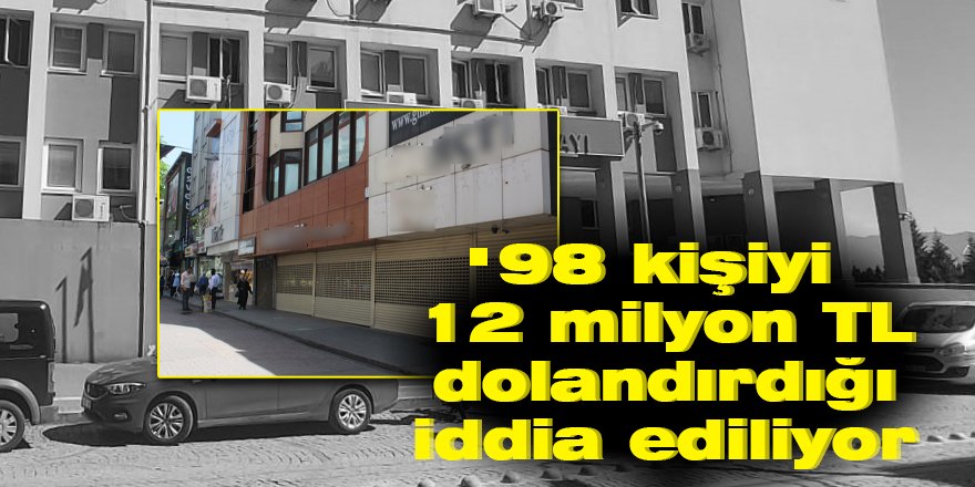 98 kişiyi 12 milyon TL dolandırdığı iddia ediliyor