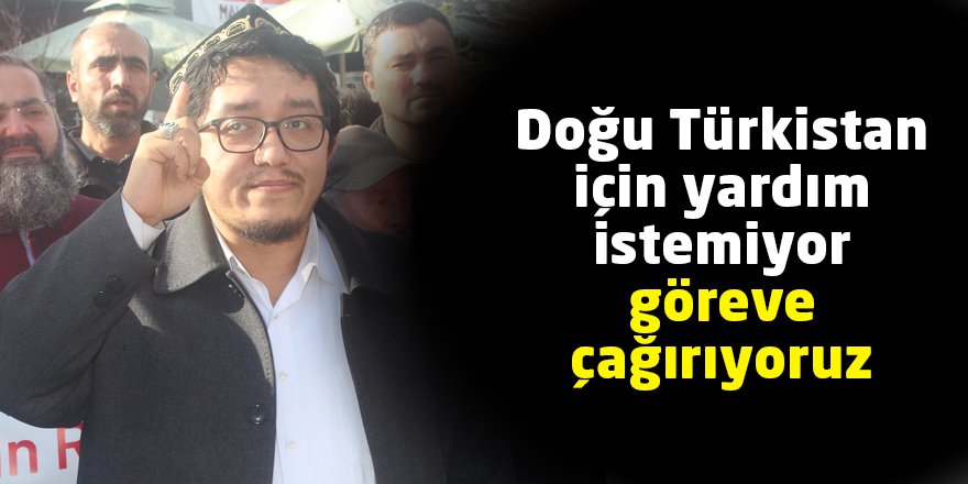Doğu Türkistan için yardım  istemiyor göreve çağırıyoruz