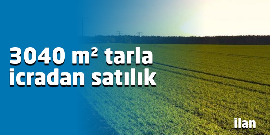 3040 m² tarla icradan satılık