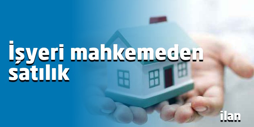 İşyeri mahkemeden satılık