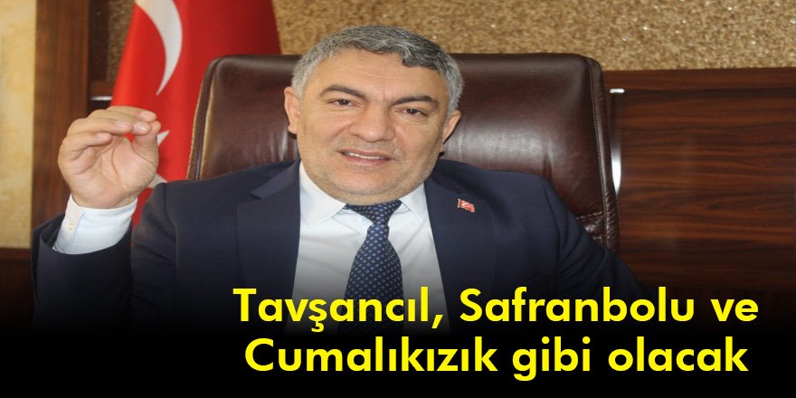Tavşancıl, Safranbolu ve Cumalıkızık gibi olacak