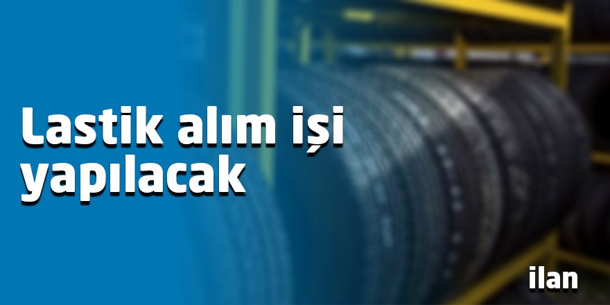 Lastik alım işi yapılacak