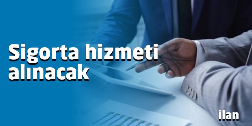 Sigorta hizmeti alınacak