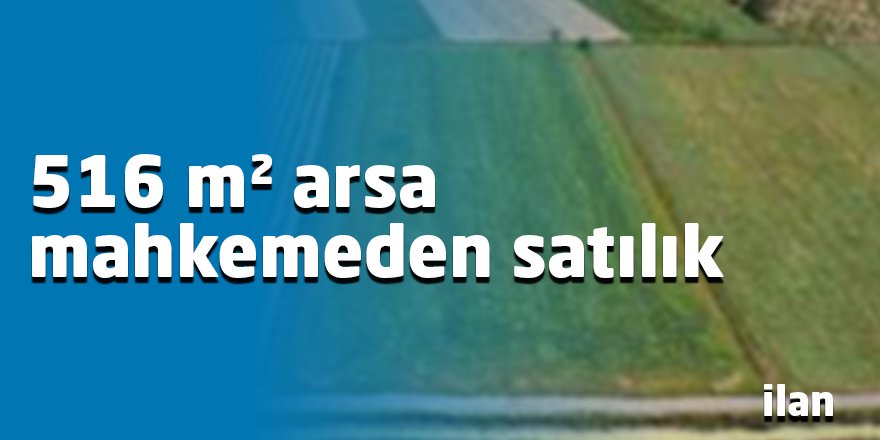 516 m² arsa mahkemeden satılık