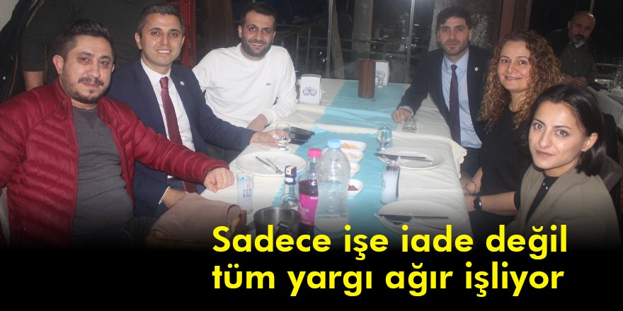 Sadece işe iade değil tüm yargı ağır işliyor