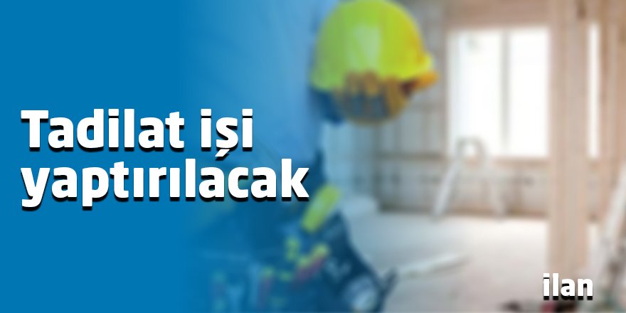 Tadilat işi yaptırılacak