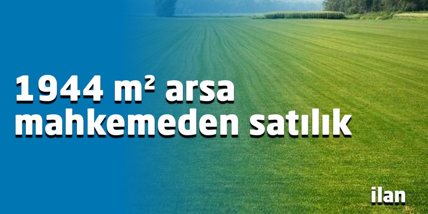 1944 m² arsa mahkemeden satılık
