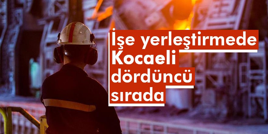 İşe yerleştirmede Kocaeli dördüncü sırada