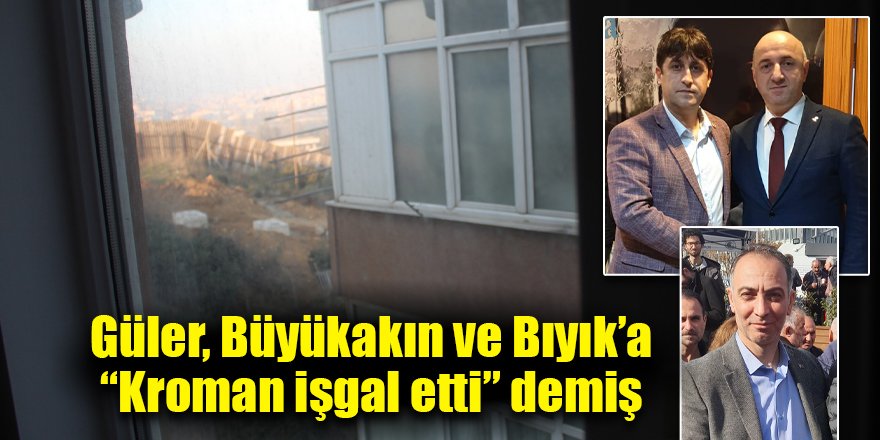 Güler, Büyükakın ve Bıyık’a “Kroman işgal etti” demiş