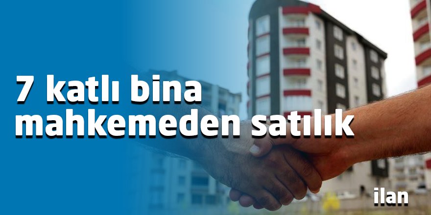 7 katlı bina mahkemeden satılık