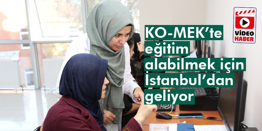 KO-MEK’te eğitim alabilmek için  İstanbul’dan geliyor