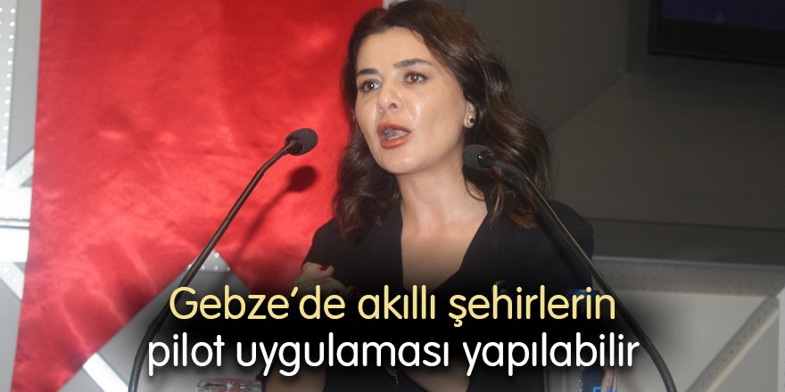 Gebze’de akıllı şehirlerin pilot uygulaması yapılabilir