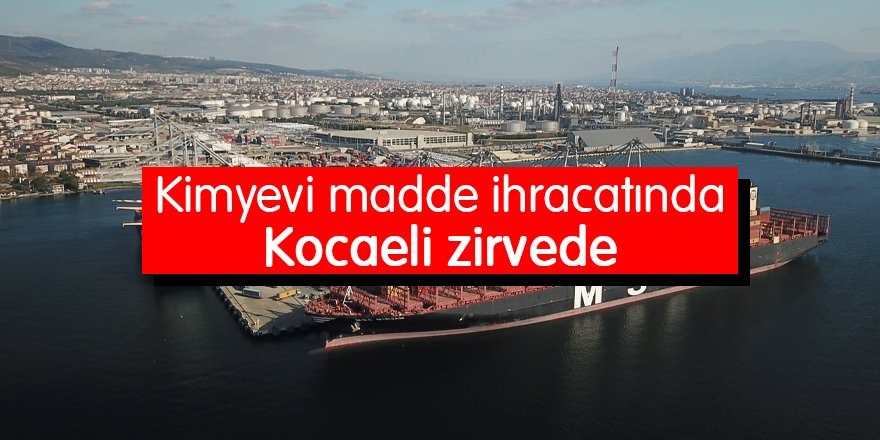 Kimyevi madde ihracatında Kocaeli zirvede