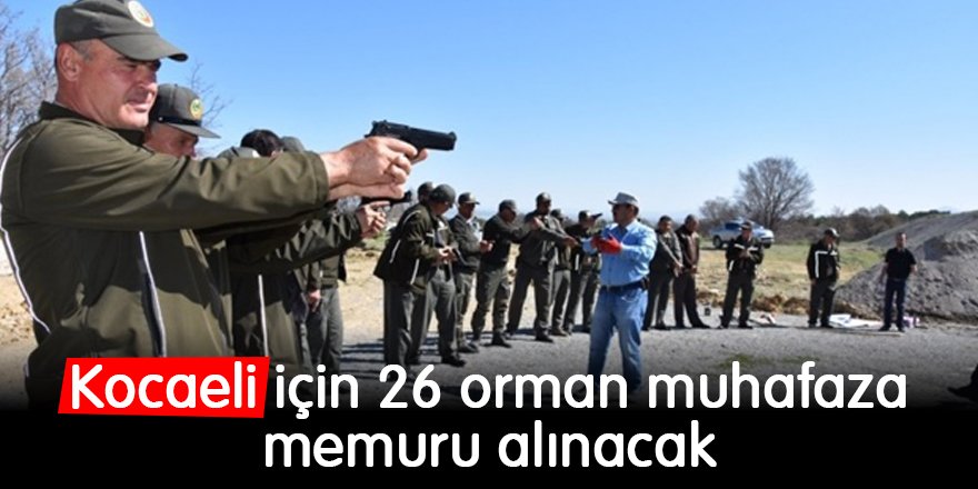 Kocaeli için 26 orman muhafaza memuru alınacak