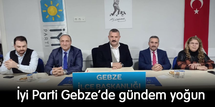 İyi Parti Gebze’de gündem yoğun