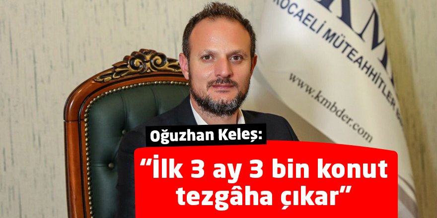 “İlk 3 ay 3 bin konut tezgâha çıkar”