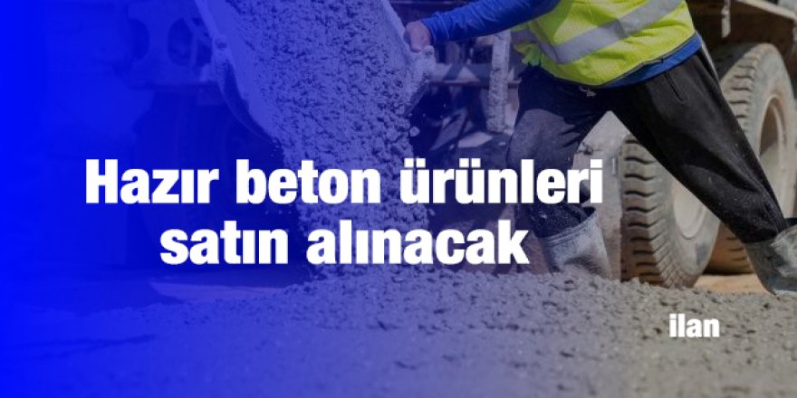 Hazır beton ürünleri satın alınacak