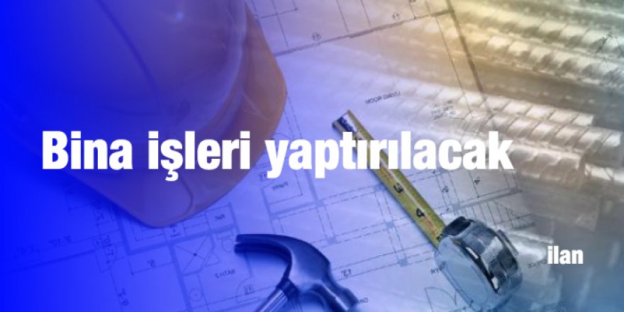Bina inşaatı yaptırılacak