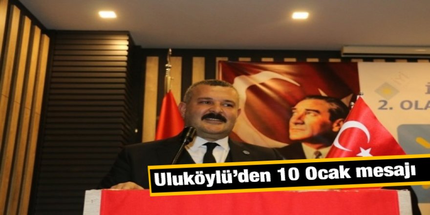 Uluköylü’den 10 Ocak mesajı