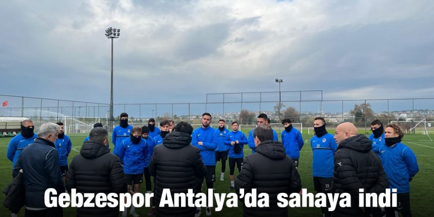 Gebzespor Antalya’da sahaya indi
