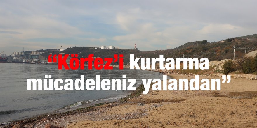 “Körfez’i kurtarma mücadeleniz yalandan”