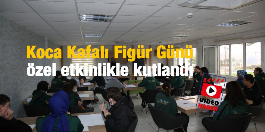 Koca Kafalı Figür Günü  özel etkinlikle kutlandı