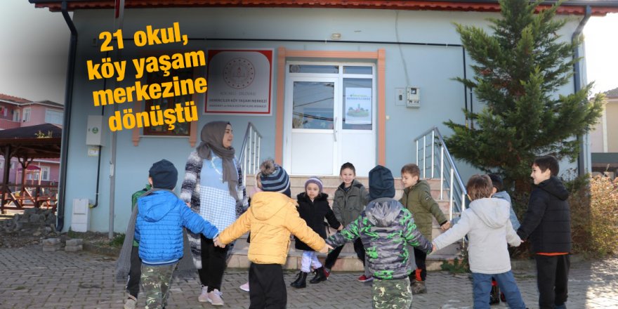 21 okul, köy yaşam merkezine dönüştü