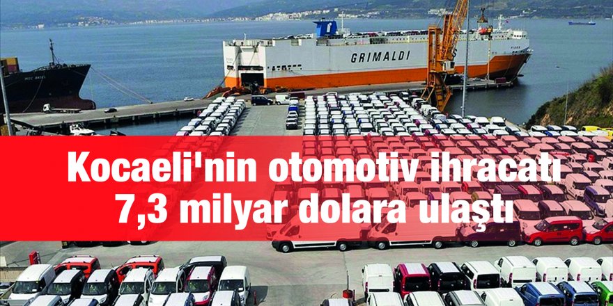 Kocaeli'nin otomotiv ihracatı 7,3 milyar dolara ulaştı