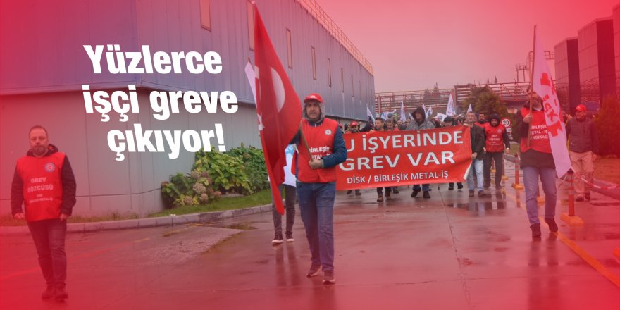 Yüzlerce işçi greve çıkıyor!