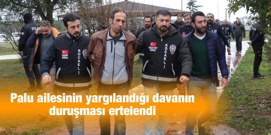 Palu ailesinin yargılandığı davanın duruşması ertelendi