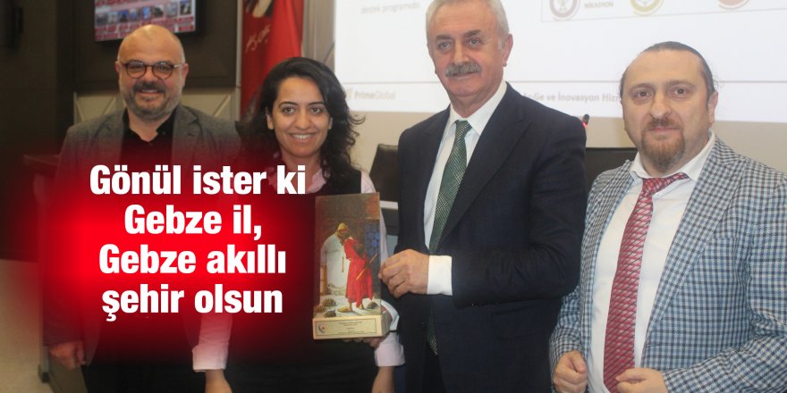 Gönül ister ki Gebze il,  Gebze akıllı şehir olsun