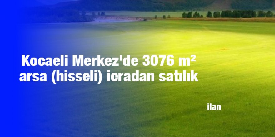 Kocaeli Merkez'de 3076 m² arsa (hisseli) icradan satılık