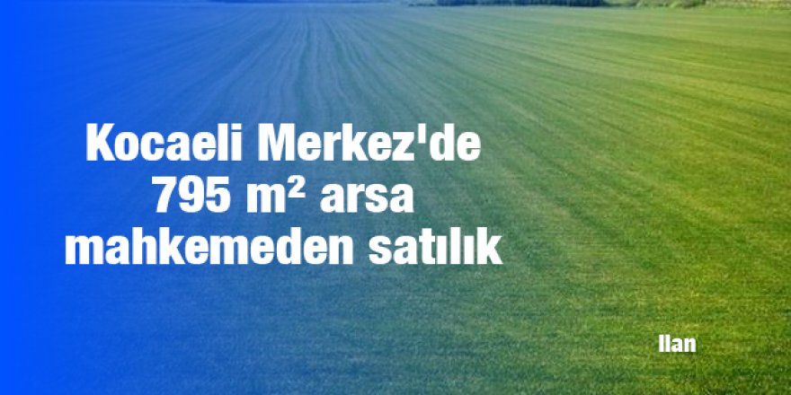 Kocaeli Merkez'de 795 m² arsa mahkemeden satılık