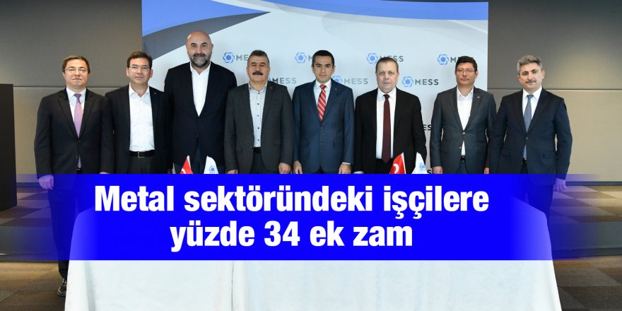 Metal sektöründeki işçilere yüzde 34 ek zam